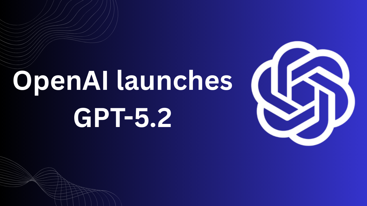 OpenAI launches GPT-5.2, Setting a New Standard for Professional AI